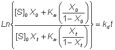 Ln(([S]0X0 - Km X0/1-X0) )/([S]0Xt - Km Xt/1-Xt) )) = kd t
