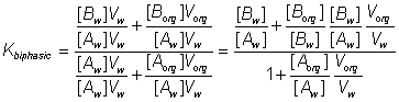 Kbiphasic = (([Bw]Vw /[Aw]Vw)+ [Borg]Vorg/[Aw]Vw))/((Aw]Vw/[Aw]Vw + [Aorg]Vorg/[Aw]Vw)) = (([Bw]/[Aw]+ [Borg][Bw]Vorg/[Bw][Aw]Vw))/((1+ [Aorg]Vorg/[Aw]Vw))