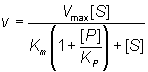 v = Vmax[S]/( Km(1 + [P]/KP) + [S])