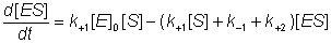 d[ES]/dt = k+1[E]0 x[S] - (k+1 x [S] +k-1 - k+2)[ES]
