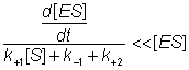 ((d[ES]/dt )/(k+1[S] + k-1 + k+2)) << [ES] 