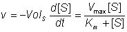 v = - VolSd[S]/dt = Vmax[S] /(Km + [S])