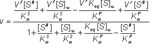  v = (Vf[S hash]/KmS + Vf[S]infinity/KmS - VrKeq[S]_/KmP + Vr[S hash]]/KmP )/(1 + [S hash]]/KmS + [S]infinity/KmS + Keq[S]infinity/KmP - [S hash]]/KmP)