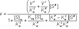 v = (Vf/KmS + Vr/KmP)[S hash])/( 1 + [S]infinity/KmS + Keq[S]infinity/KmP + (KmP - KmS)[S hash]/KmSKmP))