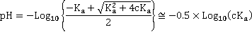 pH=-log[[-Ka + (Ka² + 4CKa)^½]/2]